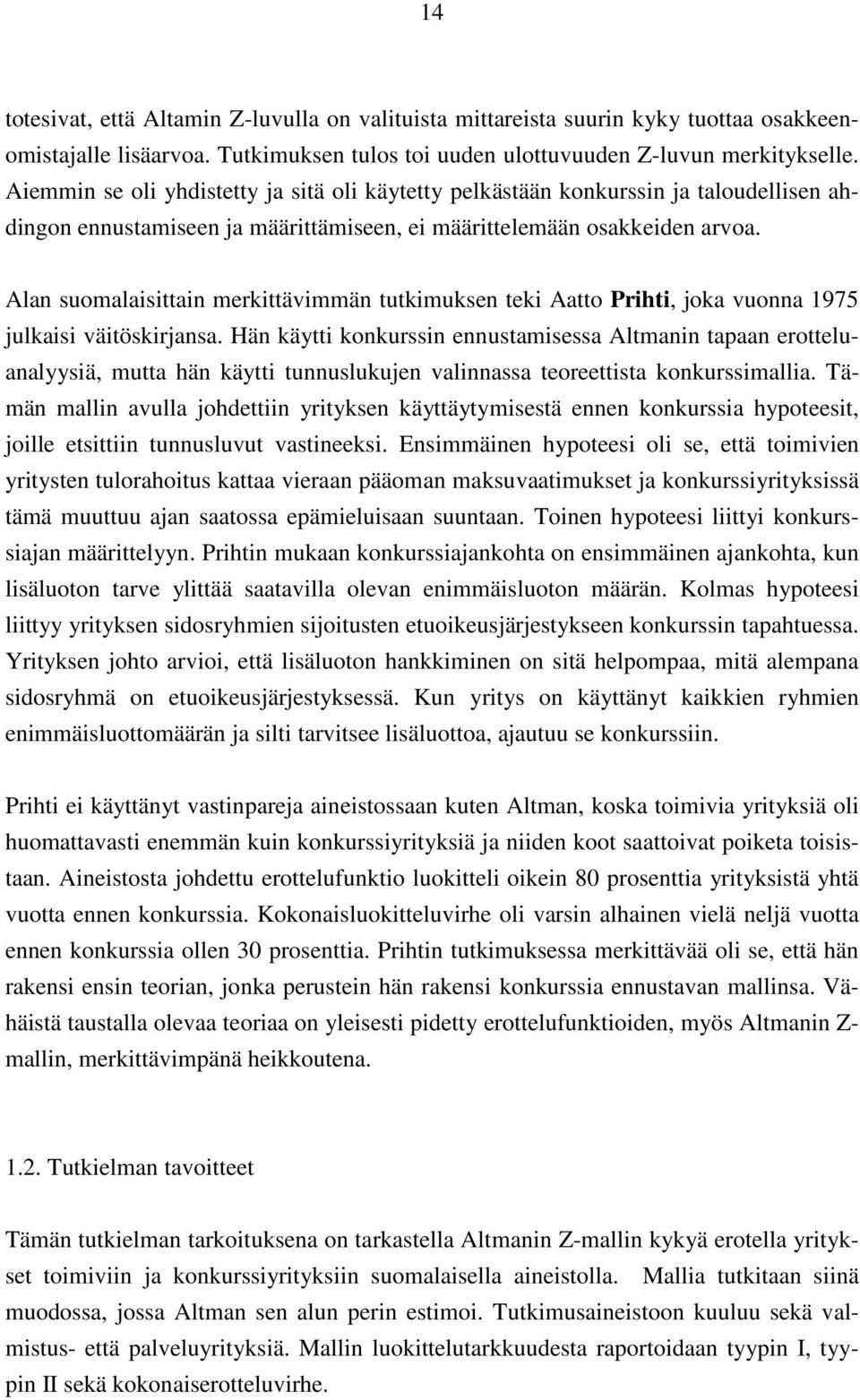 Alan suomalaisittain merkittävimmän tutkimuksen teki Aatto Prihti, joka vuonna 1975 julkaisi väitöskirjansa.