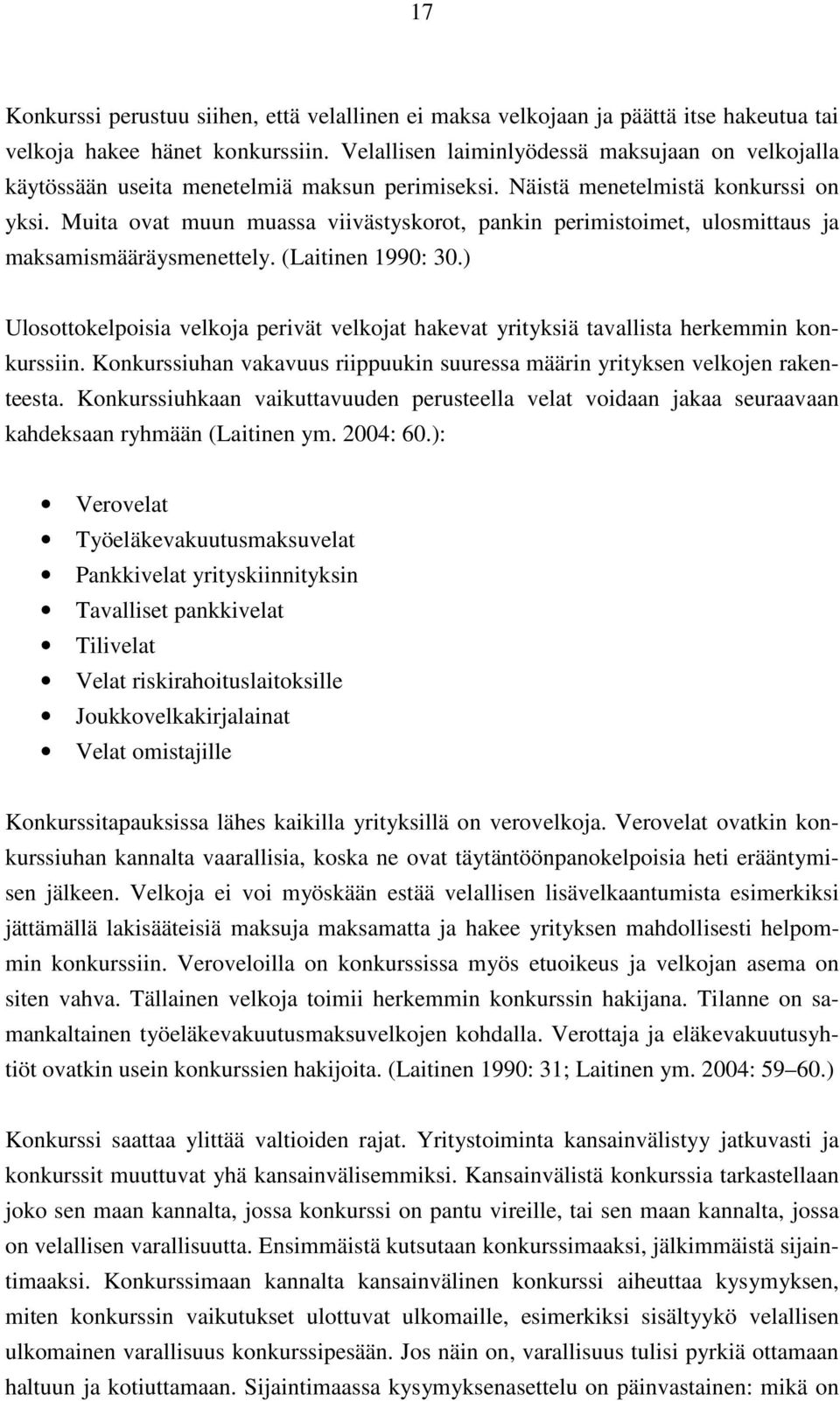 Muita ovat muun muassa viivästyskorot, pankin perimistoimet, ulosmittaus ja maksamismääräysmenettely. (Laitinen 1990: 30.