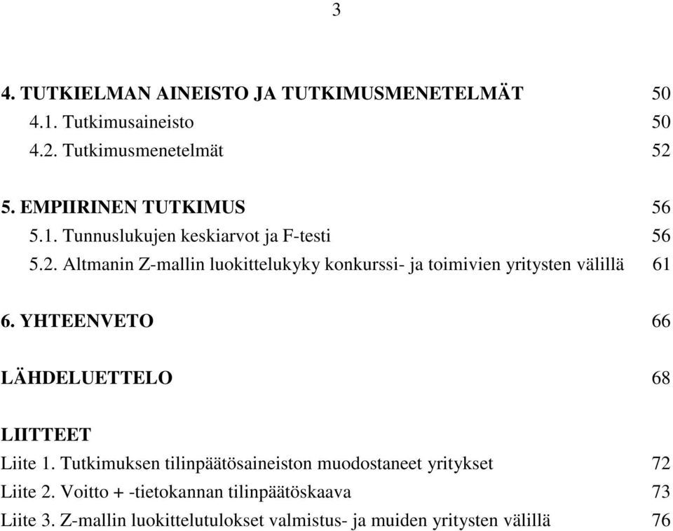 Altmanin Z-mallin luokittelukyky konkurssi- ja toimivien yritysten välillä 61 6.