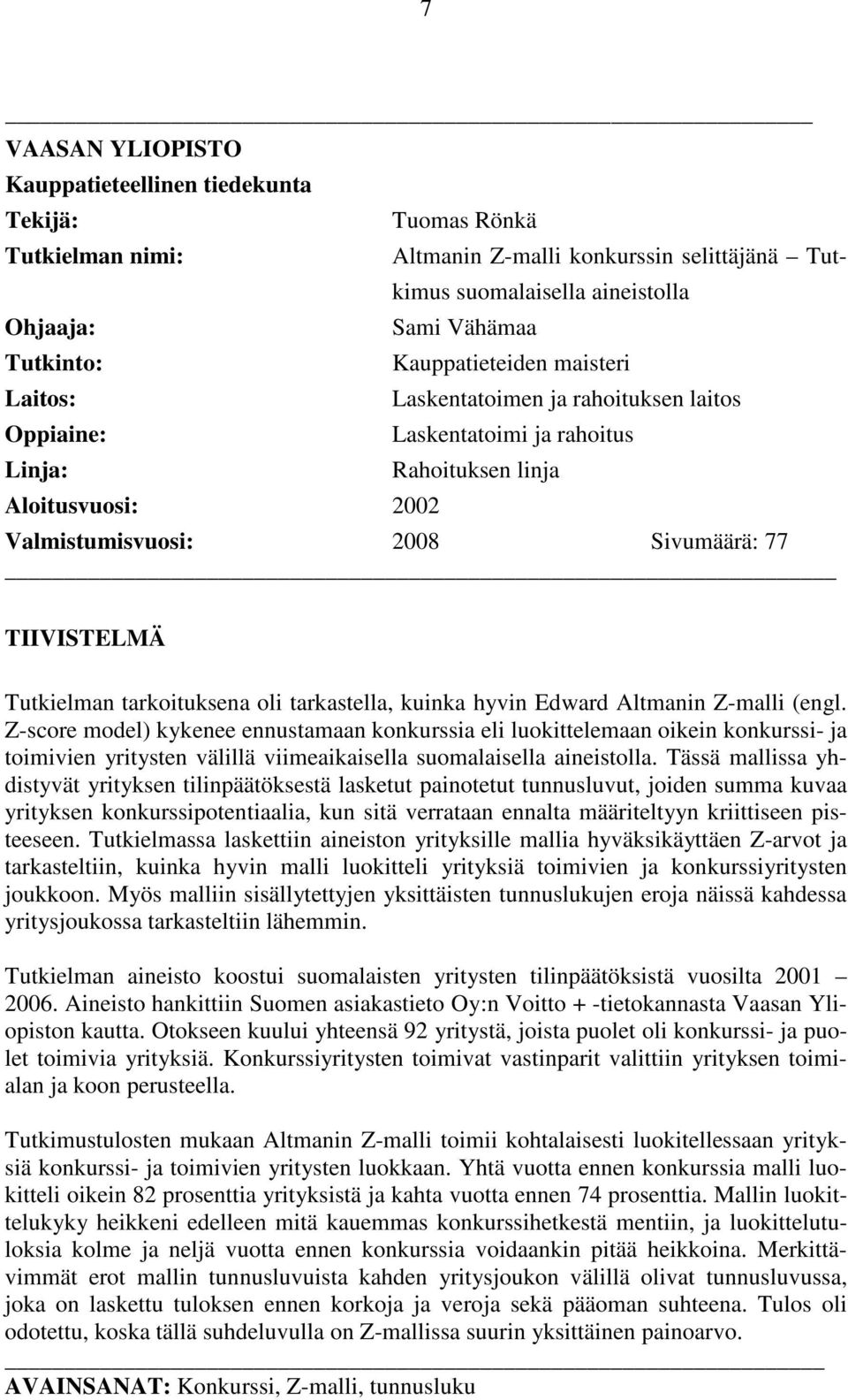 Tutkielman tarkoituksena oli tarkastella, kuinka hyvin Edward Altmanin Z-malli (engl.