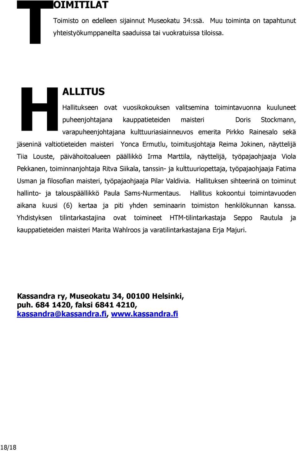 Rainesalo sekä jäseninä valtiotieteiden maisteri Yonca Ermutlu, toimitusjohtaja Reima Jokinen, näyttelijä Tiia Louste, päivähoitoalueen päällikkö Irma Marttila, näyttelijä, työpajaohjaaja Viola