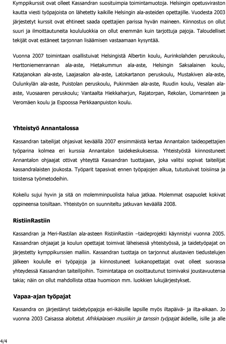 Taloudelliset tekijät ovat estäneet tarjonnan lisäämisen vastaamaan kysyntää.