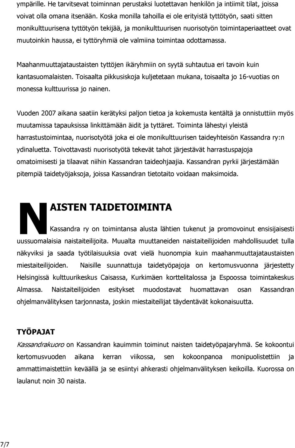 valmiina toimintaa odottamassa. Maahanmuuttajataustaisten tyttöjen ikäryhmiin on syytä suhtautua eri tavoin kuin kantasuomalaisten.