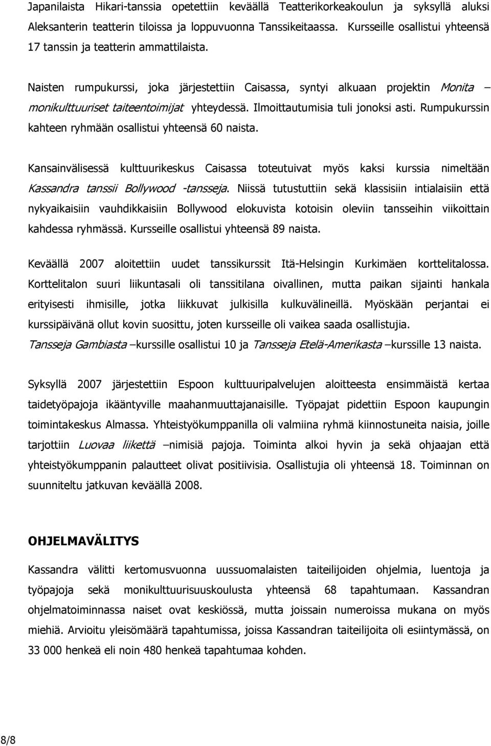 Ilmoittautumisia tuli jonoksi asti. Rumpukurssin kahteen ryhmään osallistui yhteensä 60 naista.