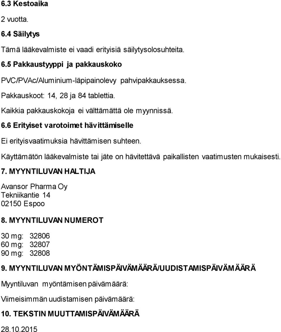 Käyttämätön lääkevalmiste tai jäte on hävitettävä paikallisten vaatimusten mukaisesti. 7. MYYNTILUVAN HALTIJA Avansor Pharma Oy Tekniikantie 14 02150 Espoo 8.