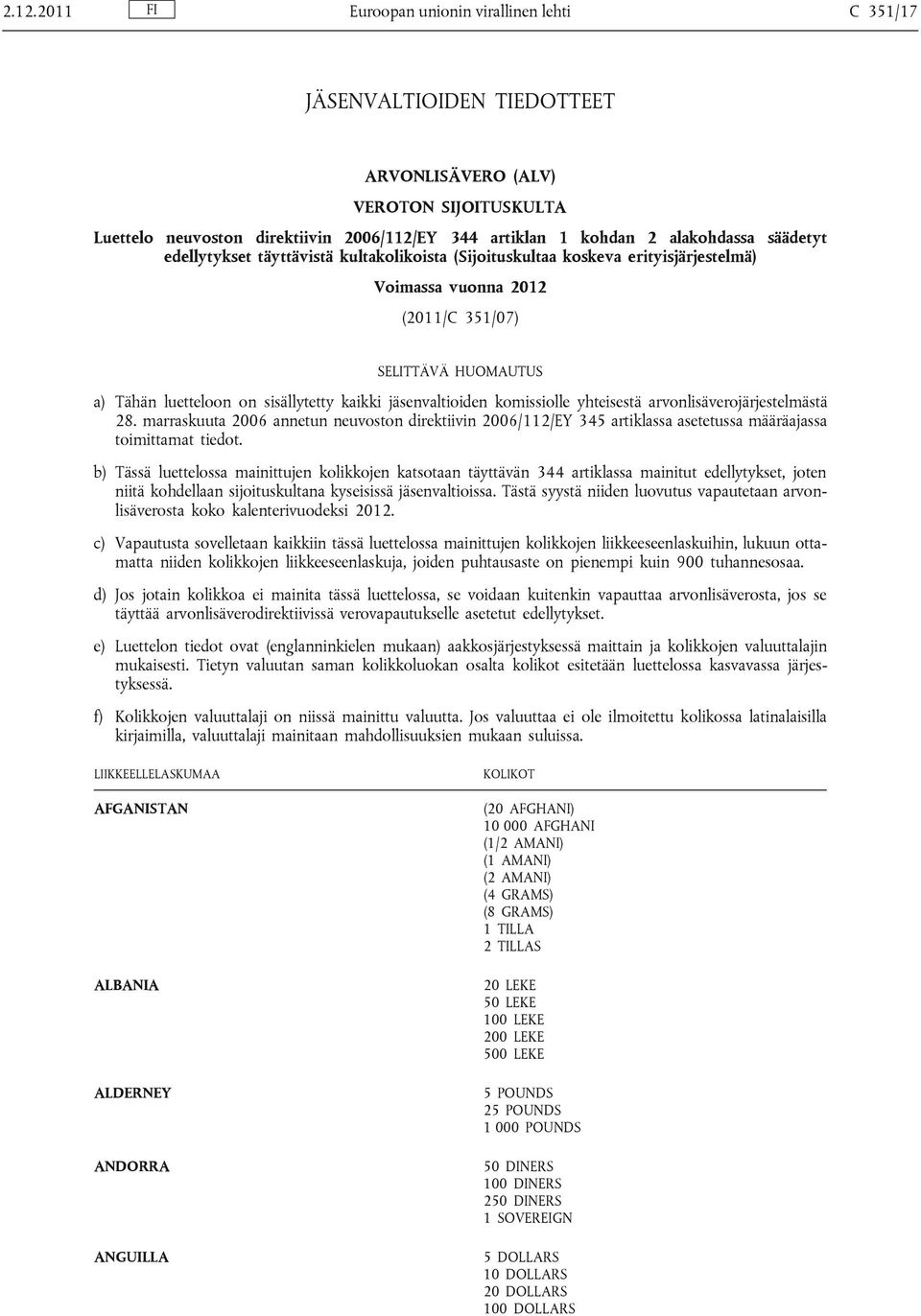 kaikki jäsenvaltioiden komissiolle yhteisestä arvonlisäverojärjestelmästä 28. marraskuuta 2006 annetun neuvoston direktiivin 2006/112/EY 345 artiklassa asetetussa määräajassa toimittamat tiedot.