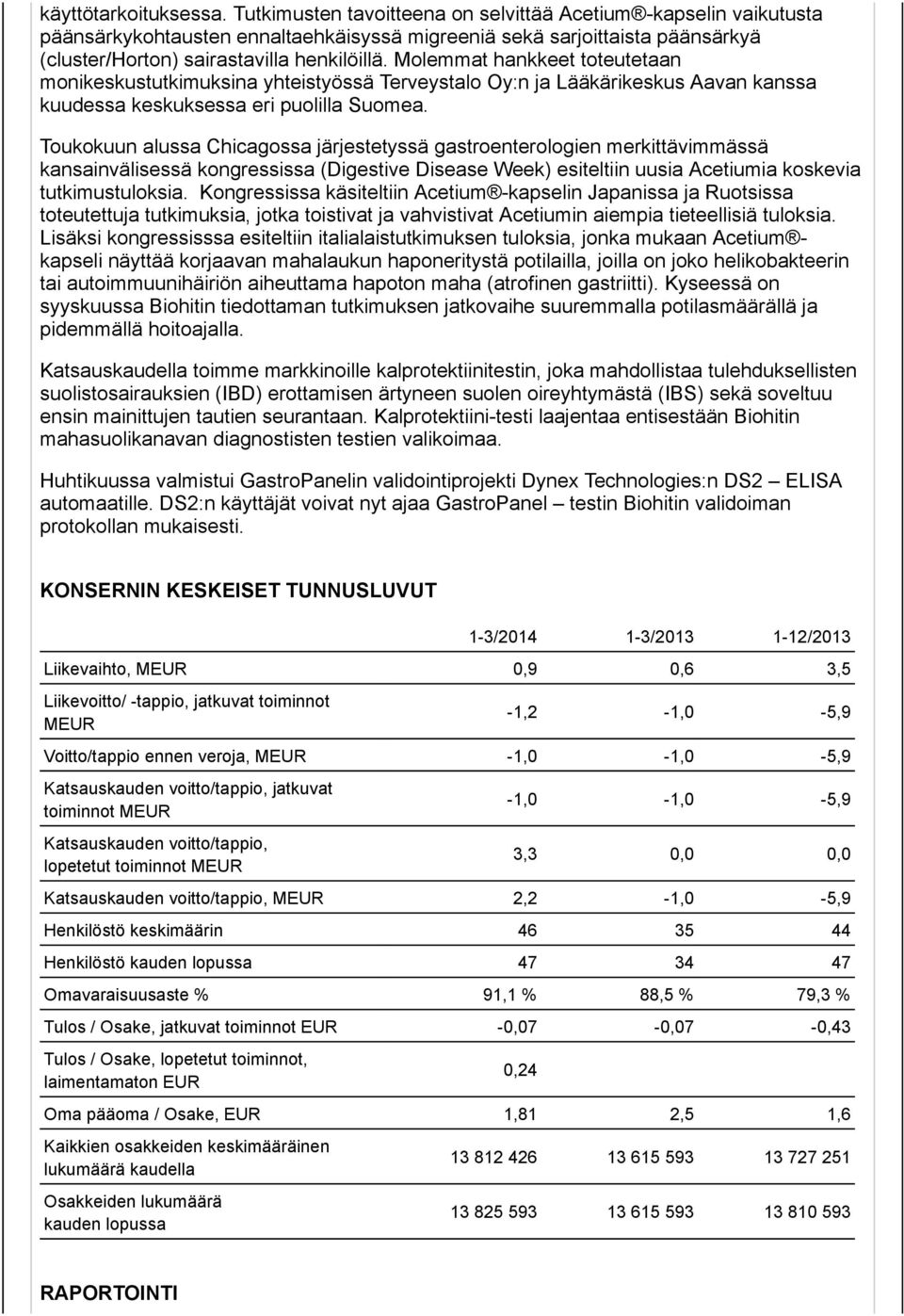 Molemmat hankkeet toteutetaan monikeskustutkimuksina yhteistyössä Terveystalo Oy:n ja Lääkärikeskus Aavan kanssa kuudessa keskuksessa eri puolilla Suomea.