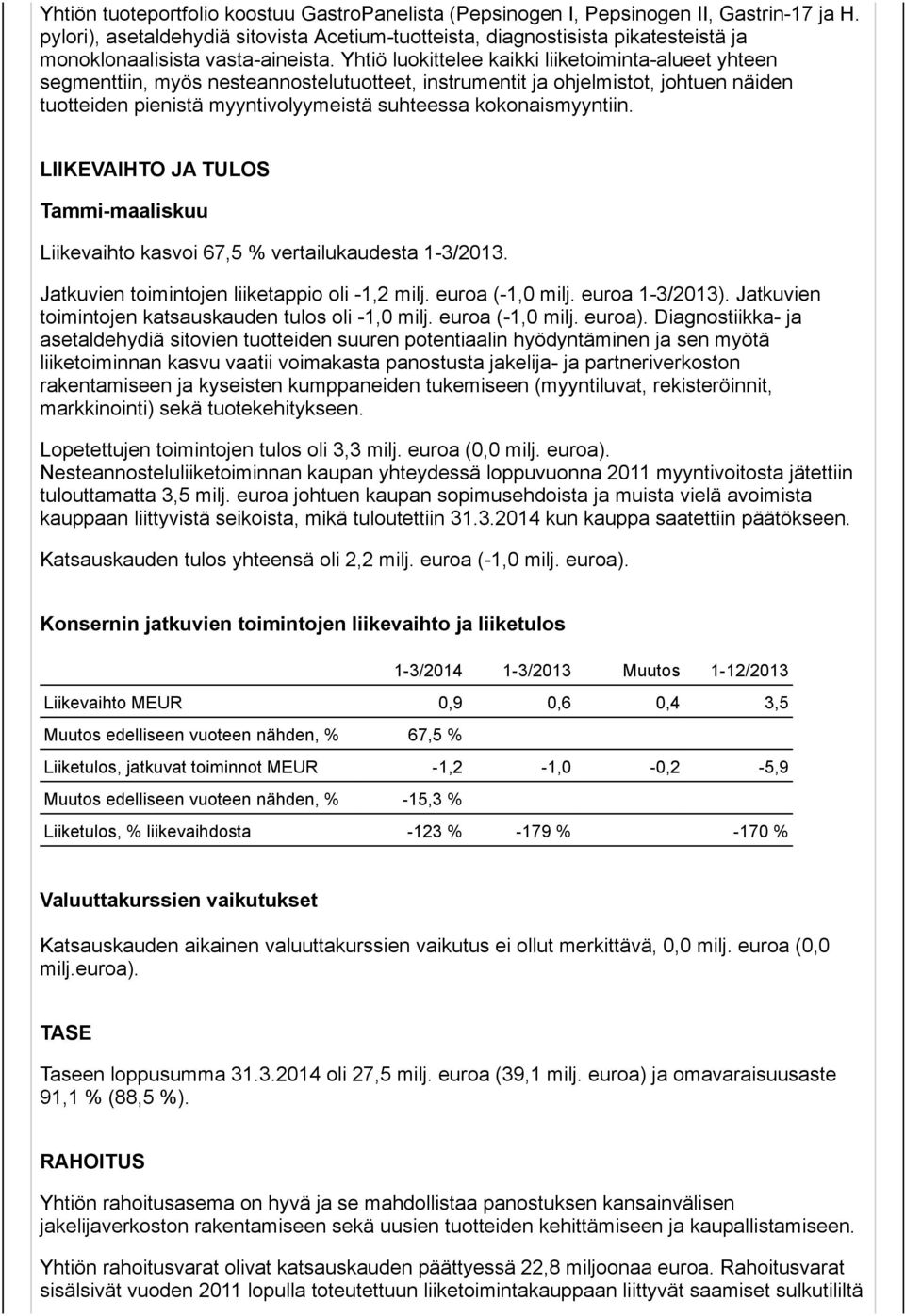 Yhtiö luokittelee kaikki liiketoiminta-alueet yhteen segmenttiin, myös nesteannostelutuotteet, instrumentit ja ohjelmistot, johtuen näiden tuotteiden pienistä myyntivolyymeistä suhteessa