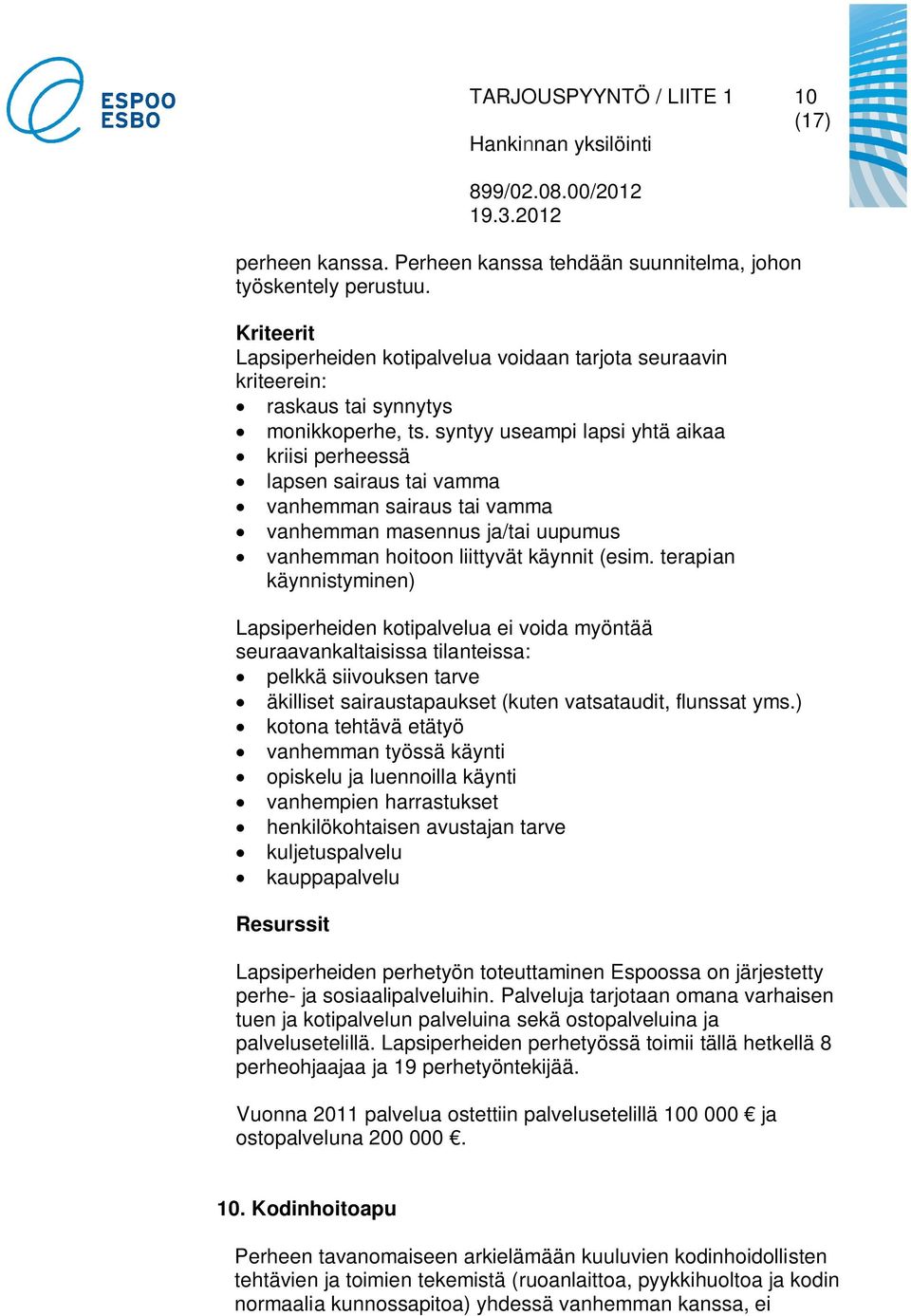 syntyy useampi lapsi yhtä aikaa kriisi perheessä lapsen sairaus tai vamma vanhemman sairaus tai vamma vanhemman masennus ja/tai uupumus vanhemman hoitoon liittyvät käynnit (esim.