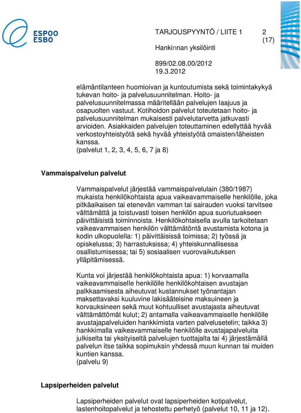 Asiakkaiden palvelujen toteuttaminen edellyttää hyvää verkostoyhteistyötä sekä hyvää yhteistyötä omaisten/läheisten kanssa.