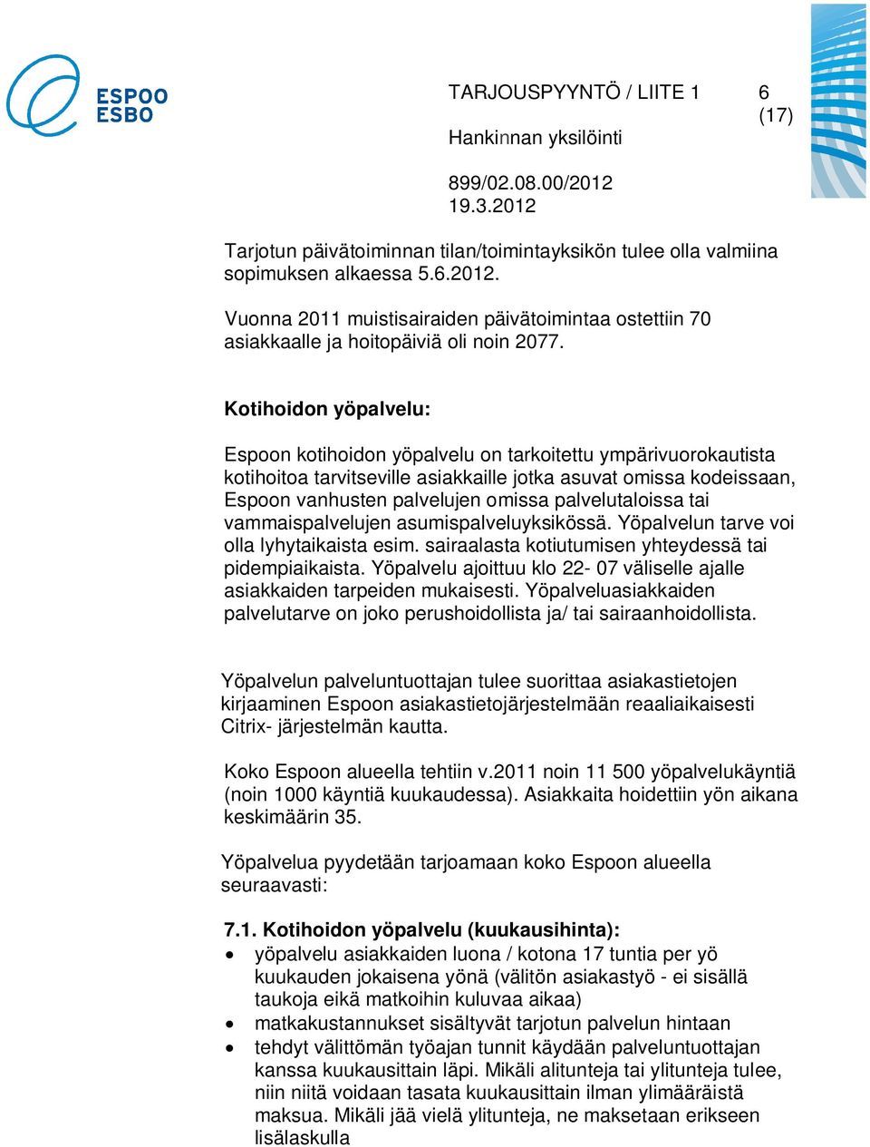 Kotihoidon yöpalvelu: Espoon kotihoidon yöpalvelu on tarkoitettu ympärivuorokautista kotihoitoa tarvitseville asiakkaille jotka asuvat omissa kodeissaan, Espoon vanhusten palvelujen omissa