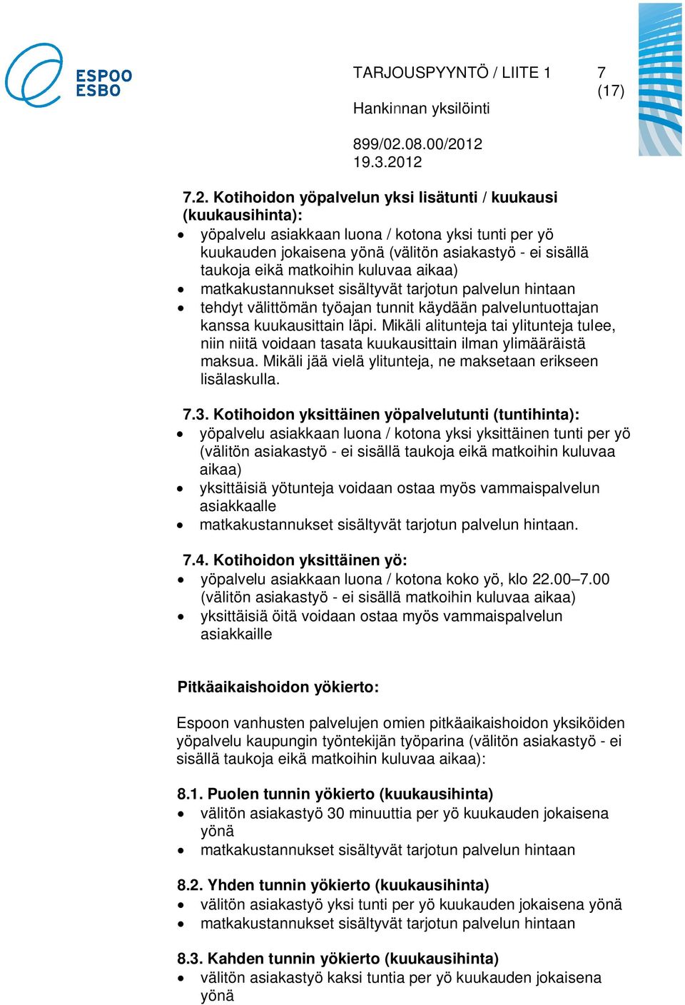kuluvaa aikaa) matkakustannukset sisältyvät tarjotun palvelun hintaan tehdyt välittömän työajan tunnit käydään palveluntuottajan kanssa kuukausittain läpi.