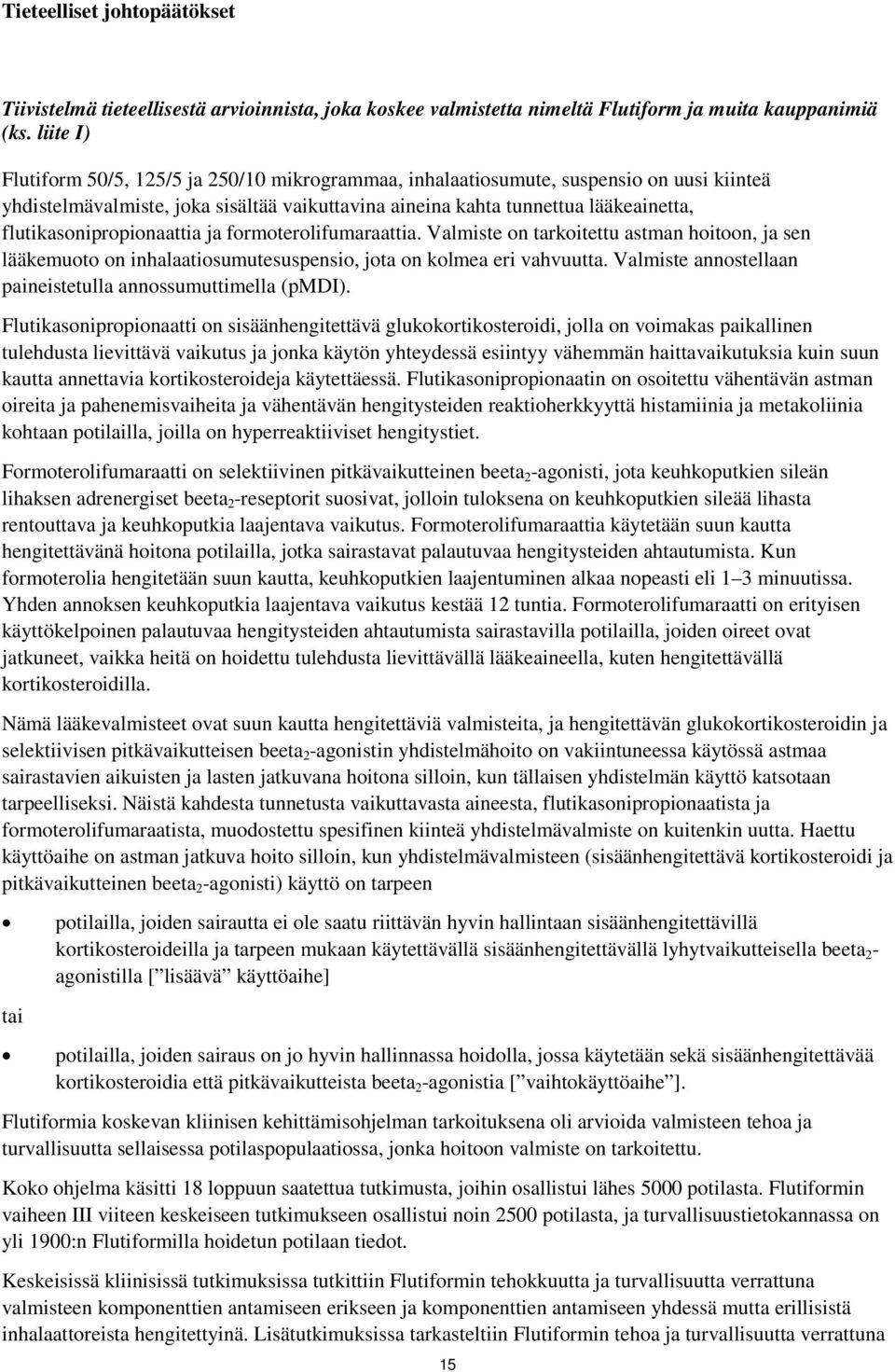 flutikasonipropionaattia ja formoterolifumaraattia. Valmiste on tarkoitettu astman hoitoon, ja sen lääkemuoto on inhalaatiosumutesuspensio, jota on kolmea eri vahvuutta.