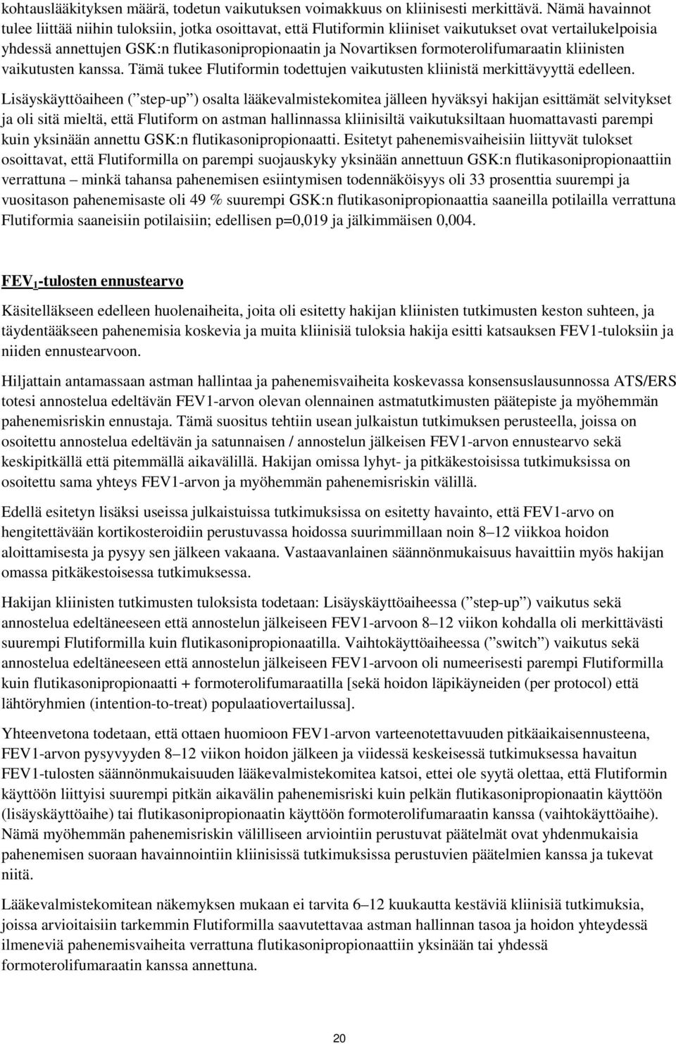 formoterolifumaraatin kliinisten vaikutusten kanssa. Tämä tukee Flutiformin todettujen vaikutusten kliinistä merkittävyyttä edelleen.