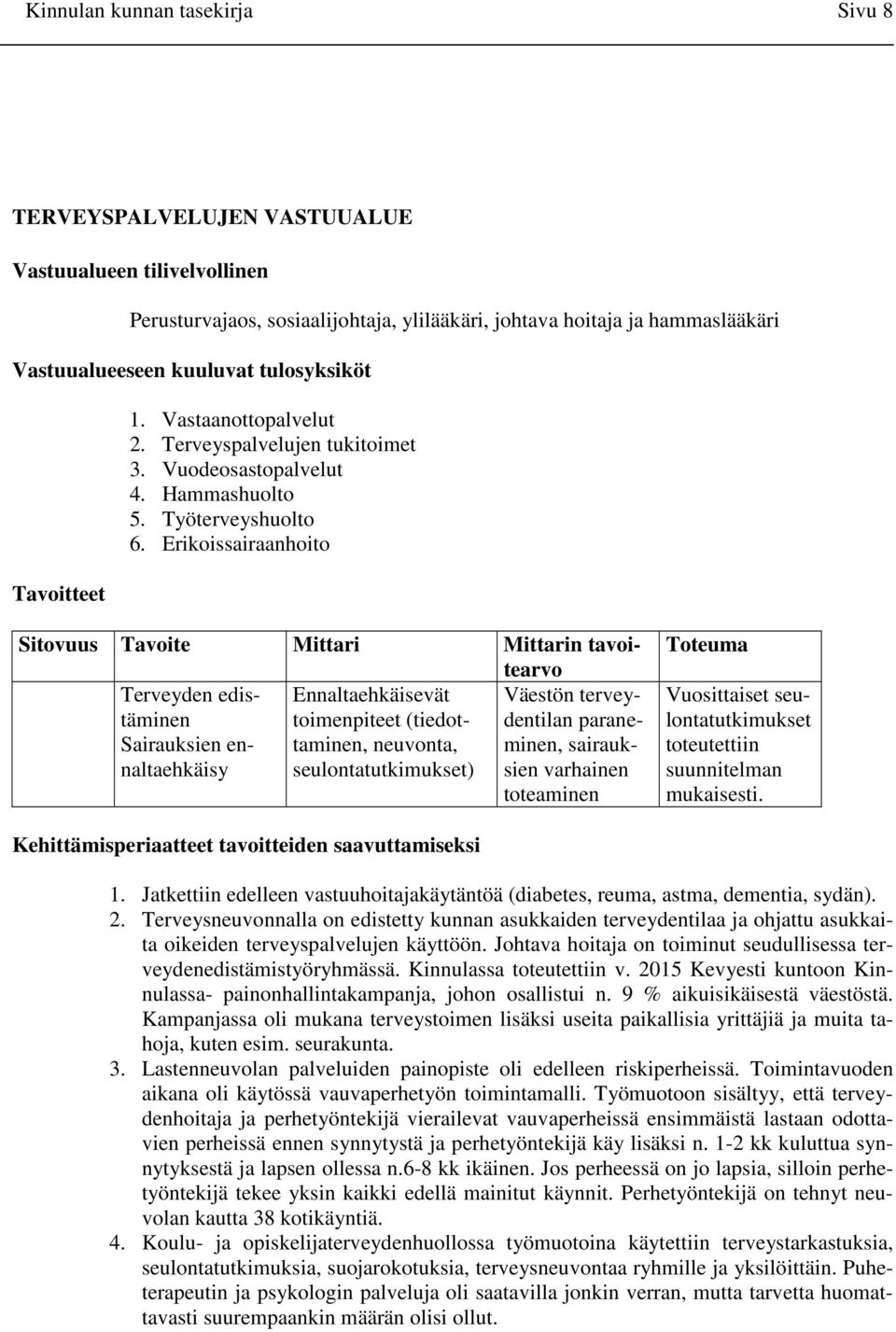 Erikoissairaanhoito Sitovuus Tavoite Mittari Mittarin tavoitearvo Terveyden edistäminen Ennaltaehkäisevät Väestön tervey- toimenpiteet (tiedotdentilan parane- Sairauksien ennaltaehkäisy taminen,