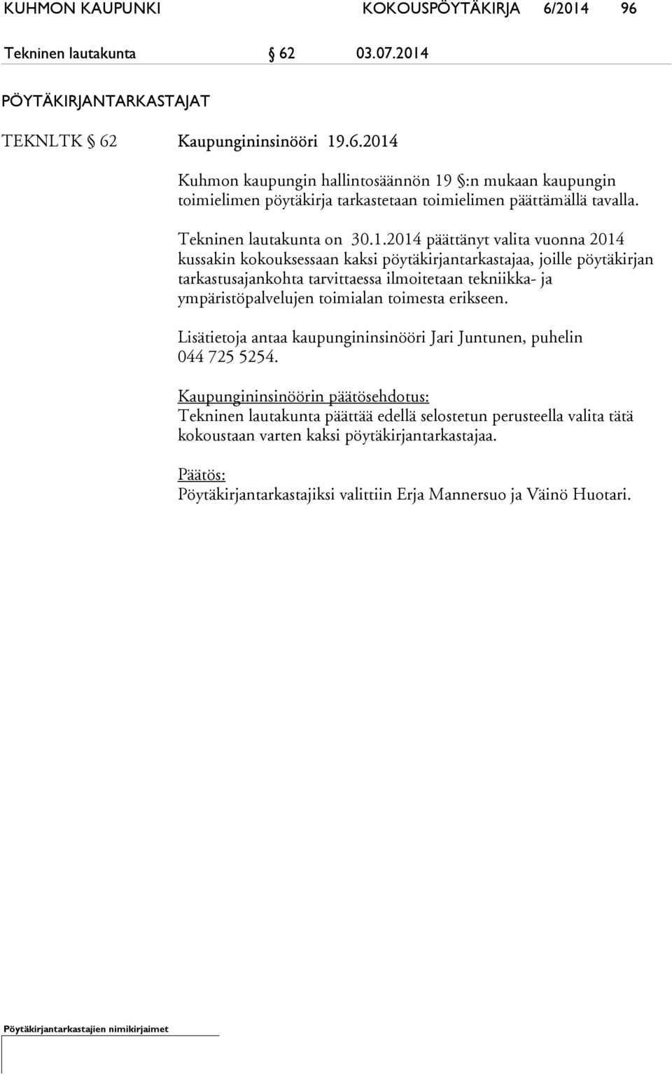 2014 päättänyt valita vuonna 2014 kussakin kokouksessaan kaksi pöytäkirjantarkastajaa, joille pöytäkirjan tarkastusajankohta tarvittaessa ilmoitetaan tekniikka- ja ympäristöpalvelujen