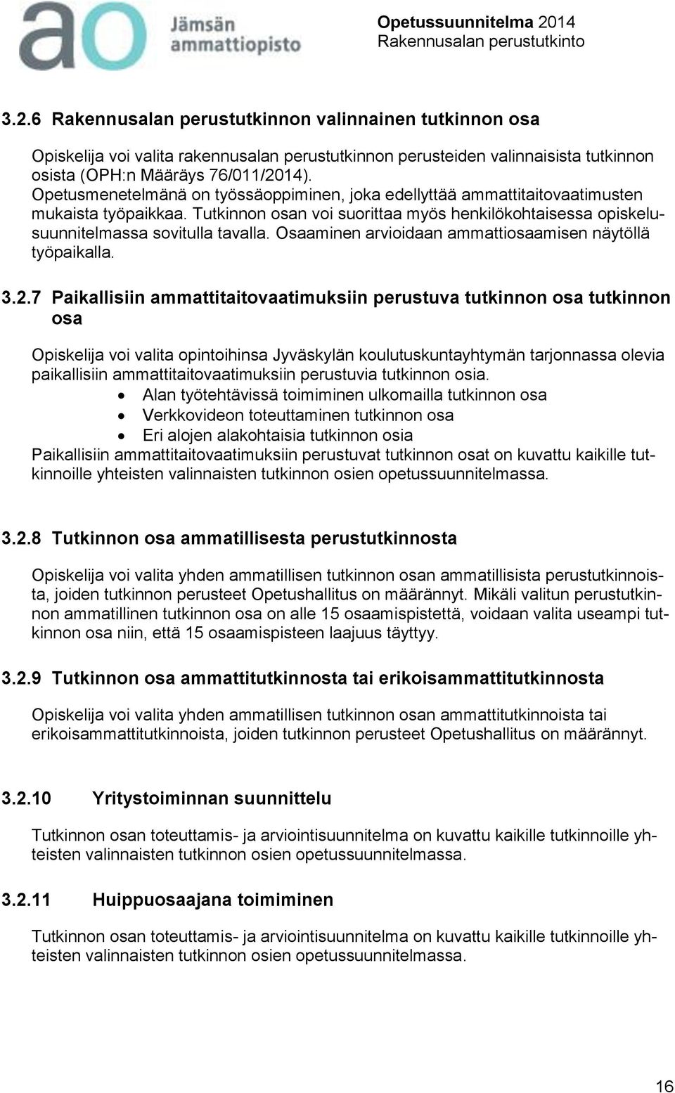 Osaaminen arvioidaan ammattiosaamisen näytöllä työpaikalla. 3.2.