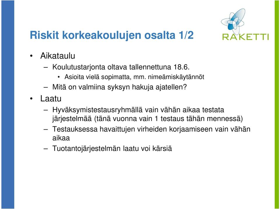 Laatu Hyväksymistestausryhmällä vain vähän aikaa testata järjestelmää (tänä vuonna vain 1 testaus