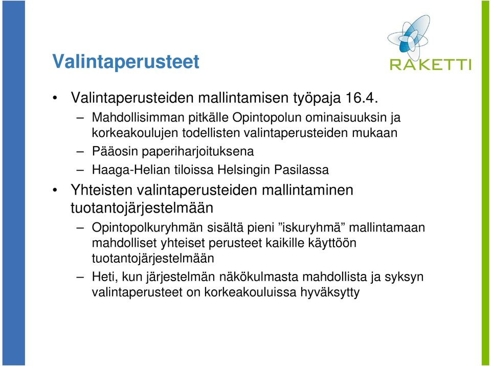 Haaga-Helian tiloissa Helsingin Pasilassa Yhteisten valintaperusteiden mallintaminen tuotantojärjestelmään Opintopolkuryhmän sisältä