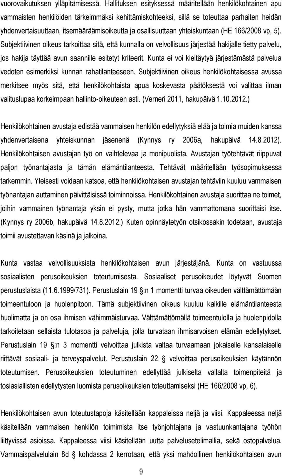 osallisuuttaan yhteiskuntaan (HE 166/2008 vp, 5).