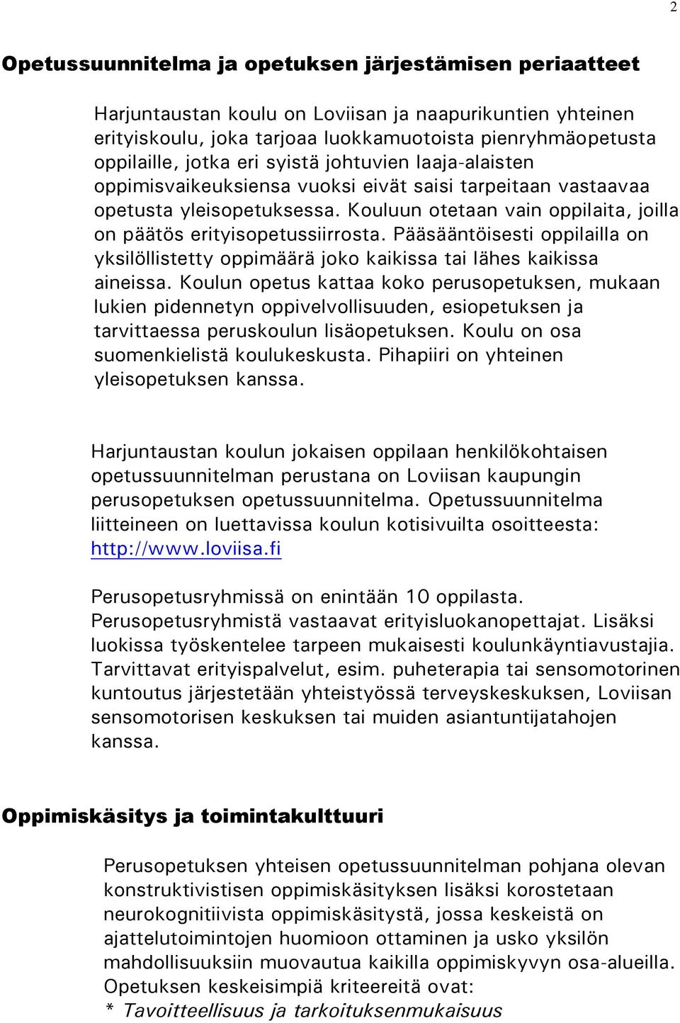 Pääsääntöisesti oppilailla on yksilöllistetty oppimäärä joko kaikissa tai lähes kaikissa aineissa.