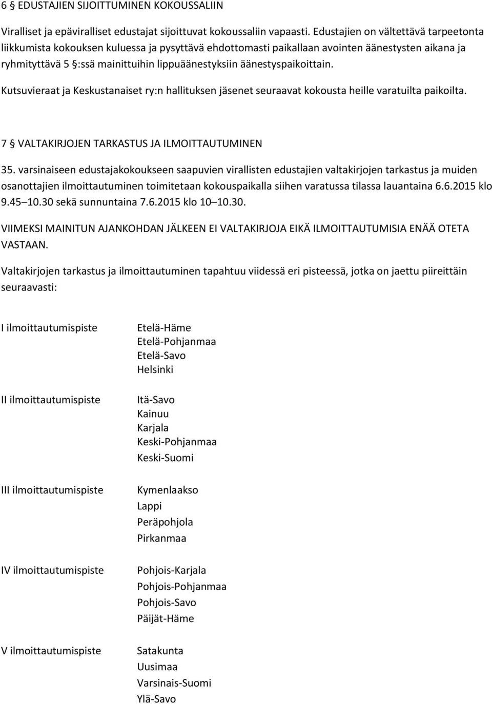 äänestyspaikoittain. Kutsuvieraat ja Keskustanaiset ry:n hallituksen jäsenet seuraavat kokousta heille varatuilta paikoilta. 7 VALTAKIRJOJEN TARKASTUS JA ILMOITTAUTUMINEN 35.