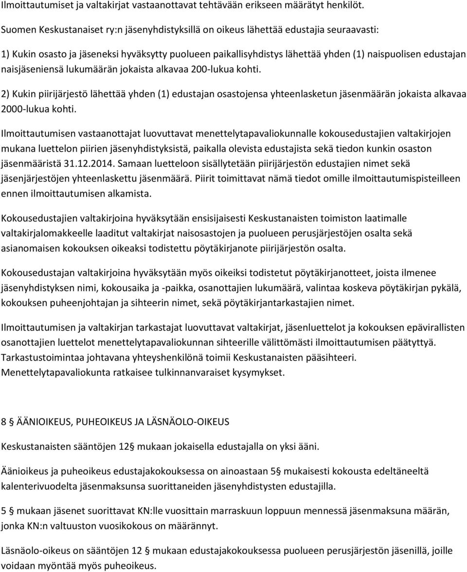 naisjäseniensä lukumäärän jokaista alkavaa 200-lukua kohti. 2) Kukin piirijärjestö lähettää yhden (1) edustajan osastojensa yhteenlasketun jäsenmäärän jokaista alkavaa 2000-lukua kohti.