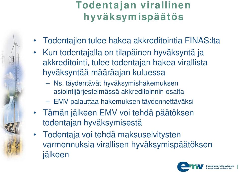 täydentävät hyväksymishakemuksen asiointijärjestelmässä akkreditoinnin osalta EMV palauttaa hakemuksen täydennettäväksi