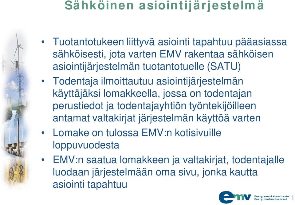 todentajan perustiedot ja todentajayhtiön työntekijöilleen antamat valtakirjat järjestelmän käyttöä varten Lomake on tulossa EMV:n