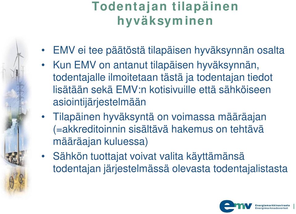 sähköiseen asiointijärjestelmään Tilapäinen hyväksyntä on voimassa määräajan (=akkreditoinnin sisältävä hakemus