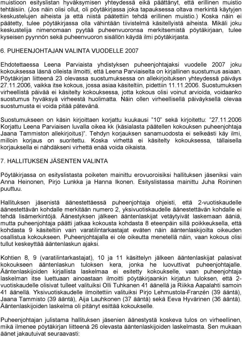 ) Koska näin ei päätetty, tulee pöytäkirjassa olla vähintään tiivistelmä käsitellyistä aiheista.