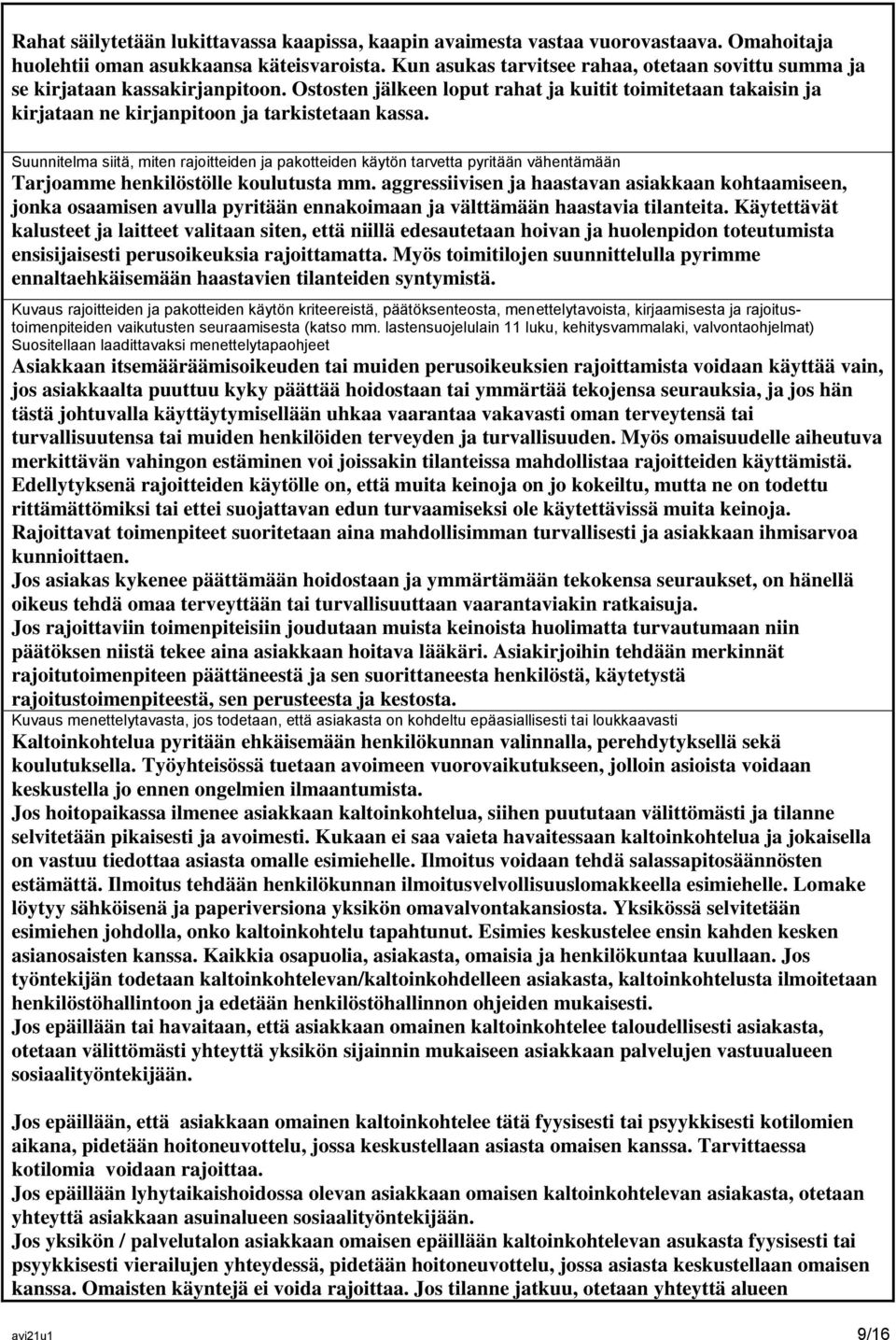 Suunnitelma siitä, miten rajoitteiden ja pakotteiden käytön tarvetta pyritään vähentämään Tarjoamme henkilöstölle koulutusta mm.