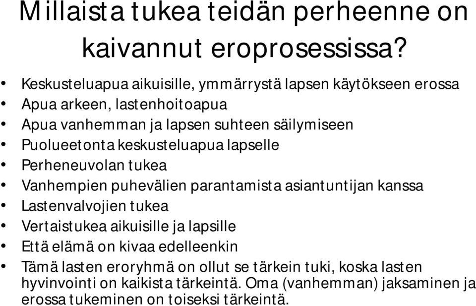 Puolueetonta keskusteluapua lapselle Perheneuvolan tukea Vanhempien puhevälien parantamista asiantuntijan kanssa Lastenvalvojien tukea