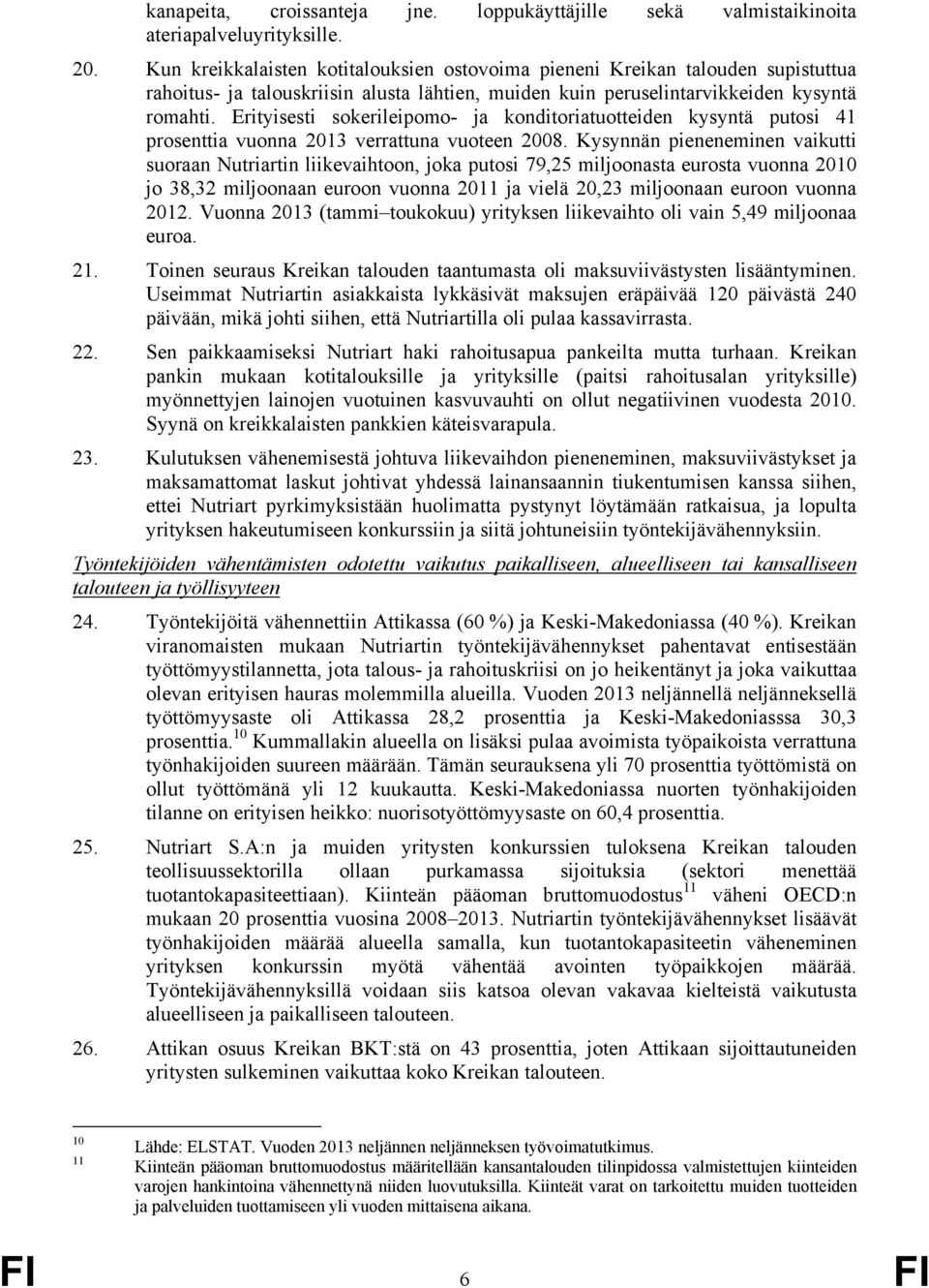 Erityisesti sokerileipomo- ja konditoriatuotteiden kysyntä putosi 41 prosenttia vuonna 2013 verrattuna vuoteen 2008.