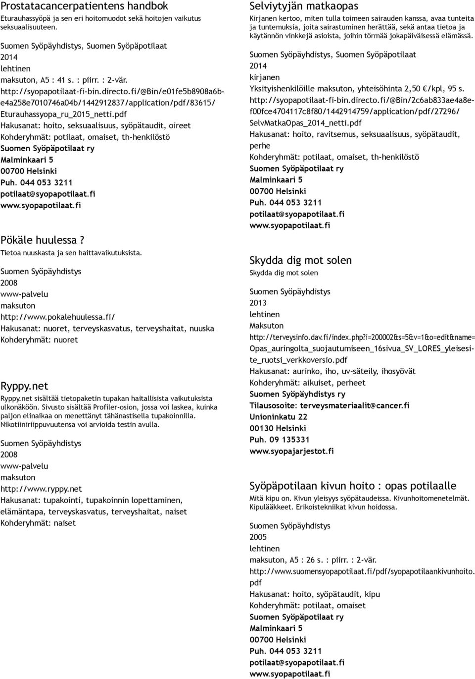 Tietoa nuuskasta ja sen haittavaikutuksista. http://www.pokalehuulessa.fi/ Hakusanat: nuoret,, terveyshaitat, nuuska Kohderyhmät: nuoret Ryppy.net Ryppy.