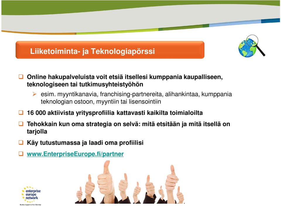 myyntikanavia, franchising-partnereita, alihankintaa, kumppania teknologian ostoon, myyntiin tai lisensointiin 16 000