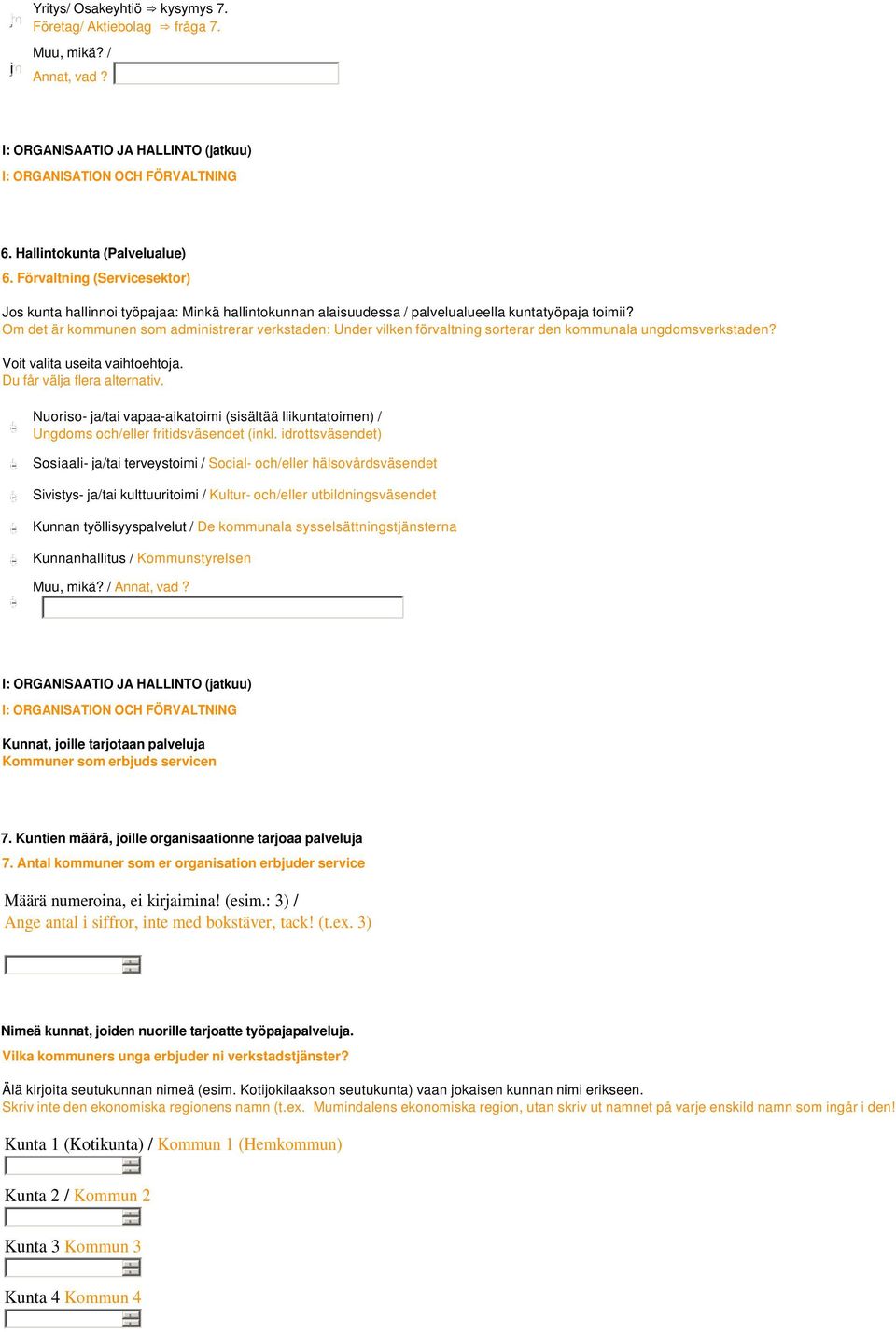 Om det är kommunen som administrerar verkstaden: Under vilken förvaltning sorterar den kommunala ungdomsverkstaden? Voit valita useita vaihtoehtoja. Du får välja flera alternativ.