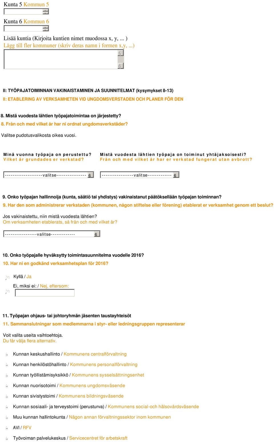 Mistä vuodesta lähtien työpajatoimintaa on järjestetty? 8. Från och med vilket år har ni ordnat ungdomsverkstäder? Valitse pudotusvalikosta oikea vuosi. Minä vuonna työpaja on perustettu?
