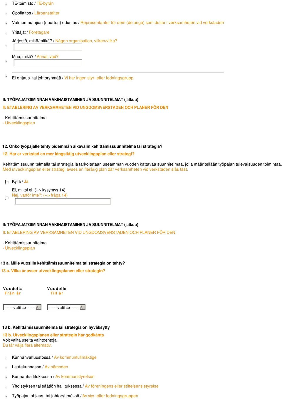 Ei ohjaus- tai johtoryhmää / Vi har ingen styr- eller ledningsgrupp II: TYÖPAJATOIMINNAN VAKINAISTAMINEN JA SUUNNITELMAT (jatkuu) II: ETABLERING AV VERKSAMHETEN VID UNGDOMSVERSTADEN OCH PLANER FÖR