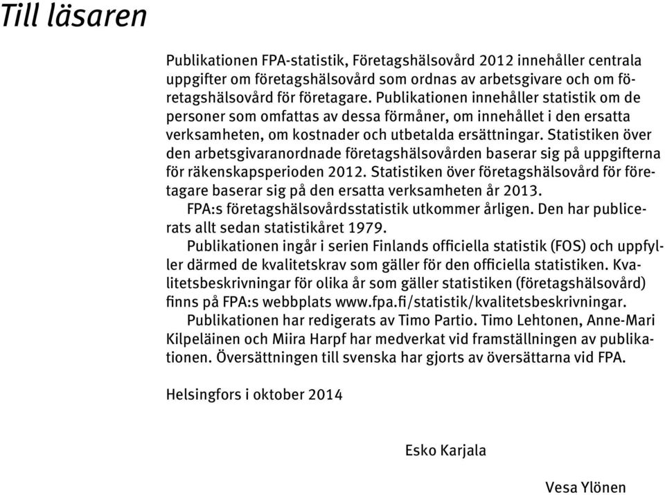 Statistiken över den arbetsgivaranordnade företagshälsovården baserar sig på uppgifterna för räkenskapsperioden 2012.