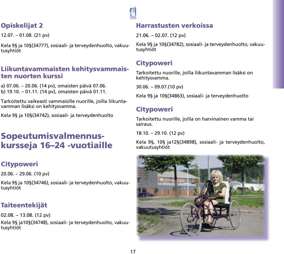 Kela 9 ja 10 (34742), sosiaali- ja terveydenhuolto Sopeutumisvalmennuskursseja 16 24 -vuotiaille Harrastusten verkoissa 21.06. 02.07.