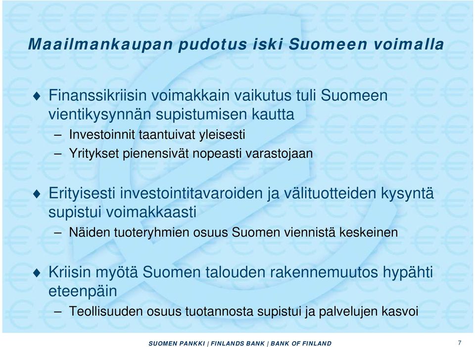 välituotteiden kysyntä supistui voimakkaasti Näiden tuoteryhmien osuus Suomen viennistä keskeinen Kriisin myötä Suomen talouden