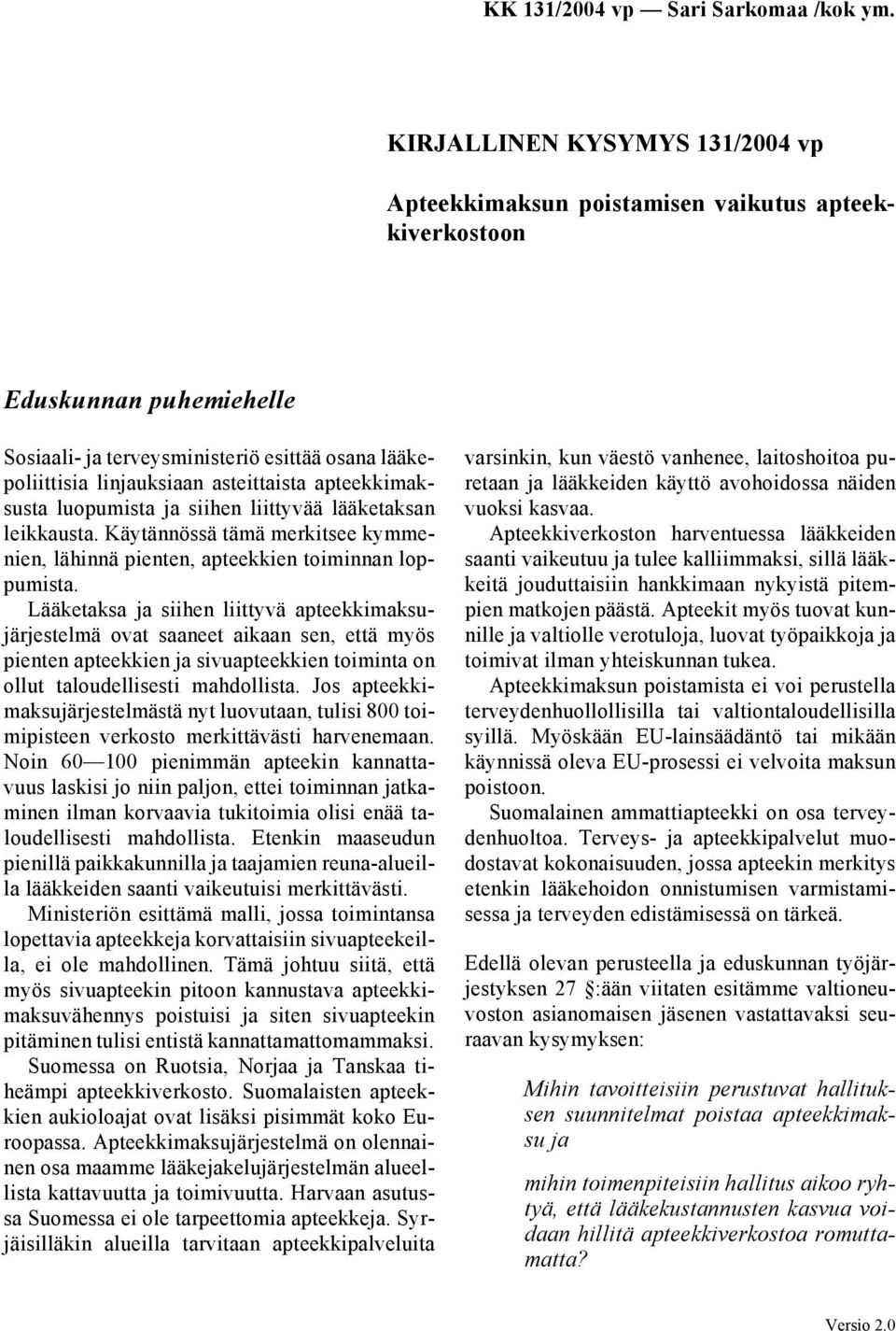 Lääketaksa ja siihen liittyvä apteekkimaksujärjestelmä ovat saaneet aikaan sen, että myös pienten apteekkien ja sivuapteekkien toiminta on ollut taloudellisesti mahdollista.
