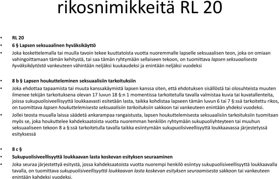 houkutteleminen seksuaalisiin tarkoituksiin Joka ehdottaa tapaamista tai muuta kanssakäymistä lapsen kanssa siten, että ehdotuksen sisällöstä tai olosuhteista muuten ilmenee tekijän tarkoituksena