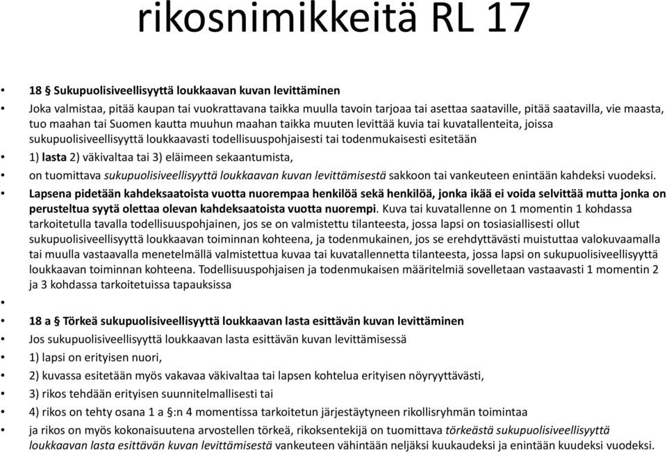 todenmukaisesti esitetään 1) lasta 2) väkivaltaa tai 3) eläimeen sekaantumista, on tuomittava sukupuolisiveellisyyttä loukkaavan kuvan levittämisestä sakkoon tai vankeuteen enintään kahdeksi vuodeksi.