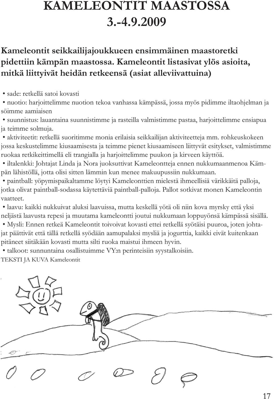iltaohjelman ja söimme aamiaisen suunnistus: lauantaina suunnistimme ja rasteilla valmistimme pastaa, harjoittelimme ensiapua ja teimme solmuja.