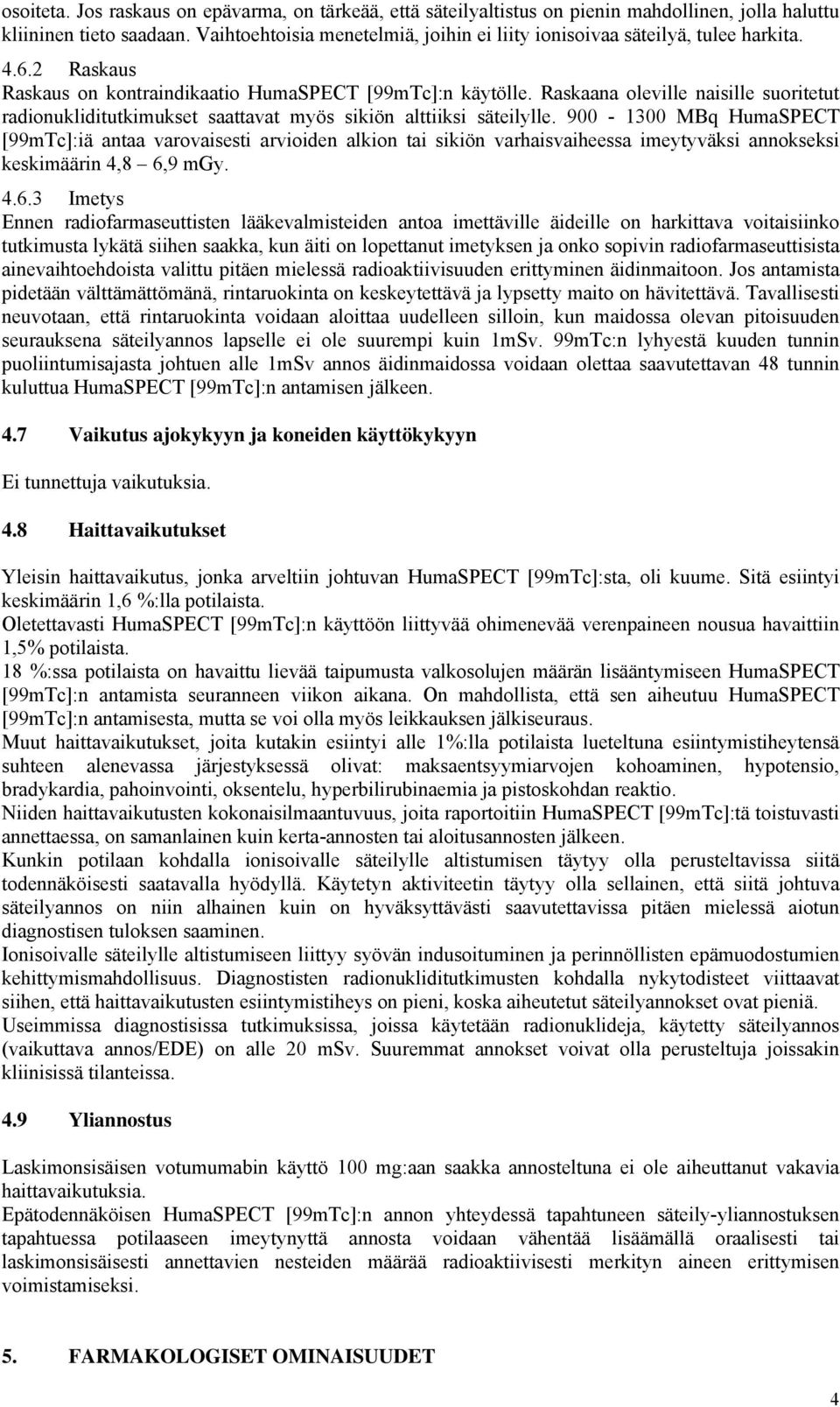 Raskaana oleville naisille suoritetut radionukliditutkimukset saattavat myös sikiön alttiiksi säteilylle.