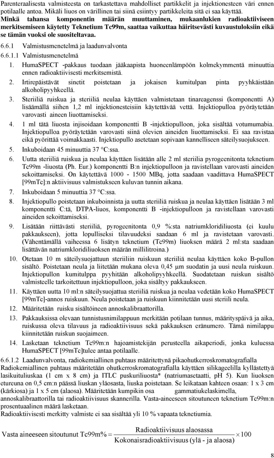 suositeltavaa. 6.6.1 Valmistusmenetelmä ja laadunvalvonta 6.6.1.1 Valmistusmenetelmä 1.