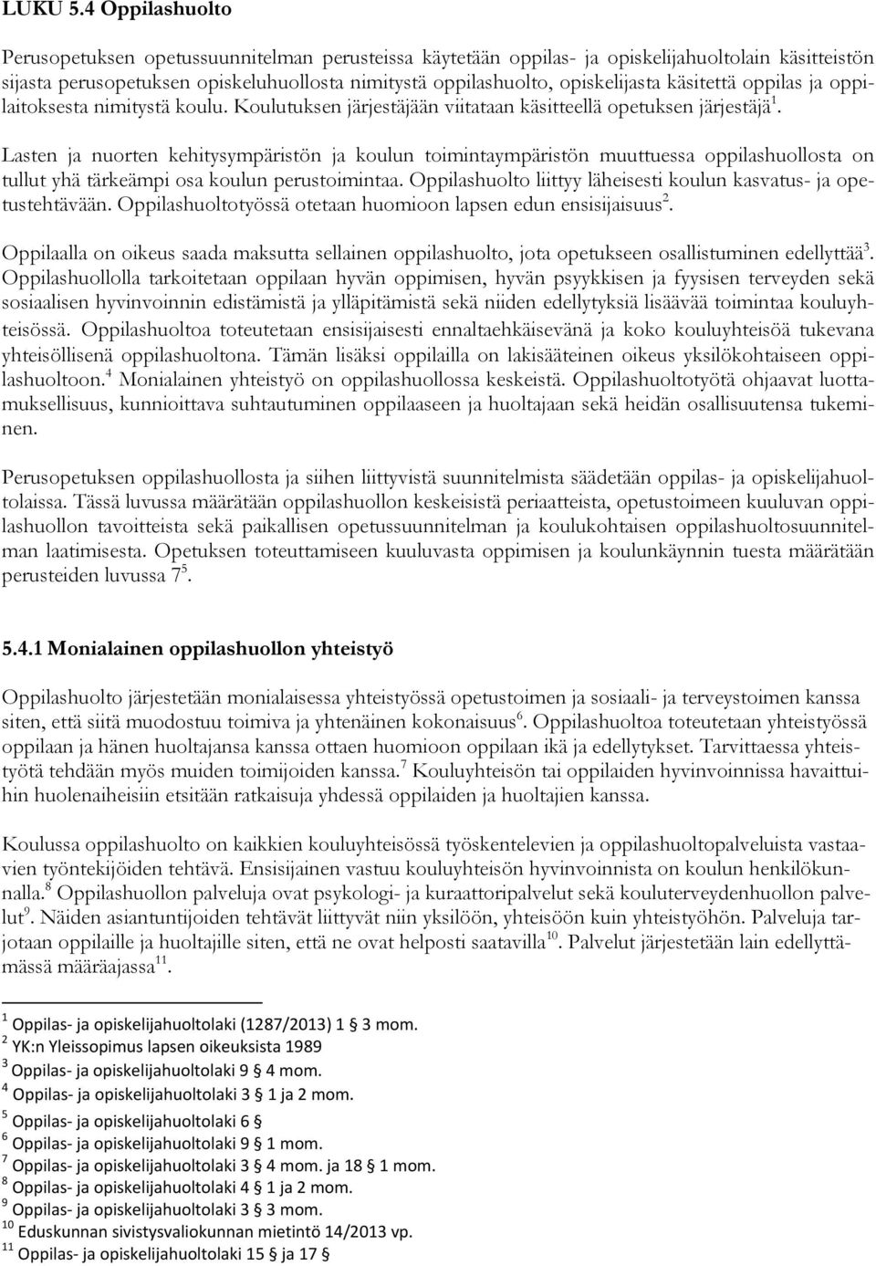 käsitettä oppilas ja oppilaitoksesta nimitystä koulu. Koulutuksen järjestäjään viitataan käsitteellä opetuksen järjestäjä 1.