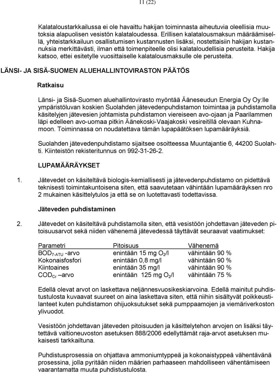 perusteita. Hakija katsoo, ettei esitetylle vuosittaiselle kalatalousmaksulle ole perusteita.